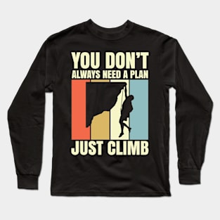 You Don't Always Need A Plan Just Climb Long Sleeve T-Shirt